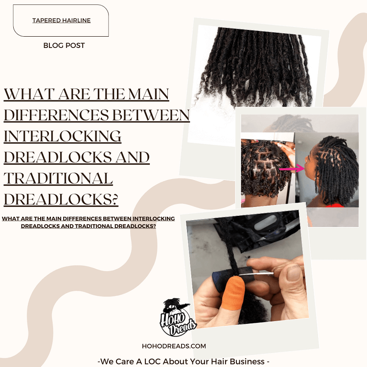 What Are the Main Differences Between Interlocking Dreadlocks and Traditional Dreadlocks
