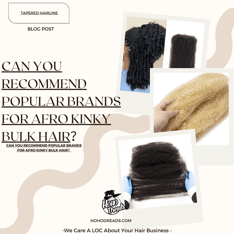 Can You Recommend Popular Brands for Afro Kinky Bulk Hair