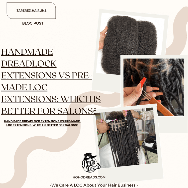 Handmade Dreadlock Extensions vs Pre-Made Loc Extensions Which Is Better for Salons
