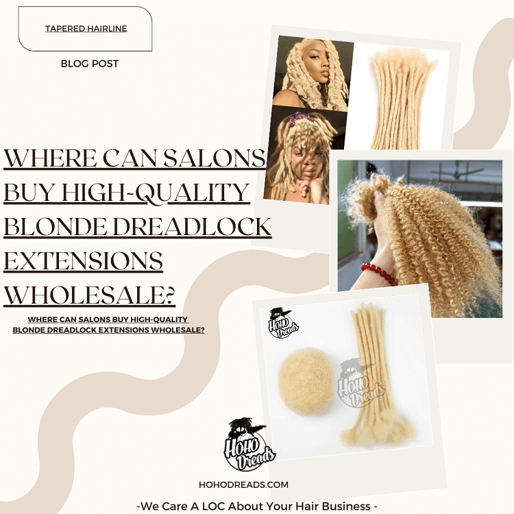 Where Can Salons Buy High-Quality Blonde Dreadlock Extensions Wholesale